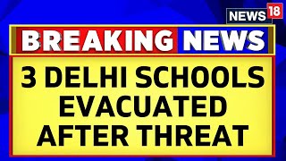 Delhi News  3 Delhi Schools Evacuated After Getting Bomb Threat Search On  Delhi Schools  News18 [upl. by Odrarebe]