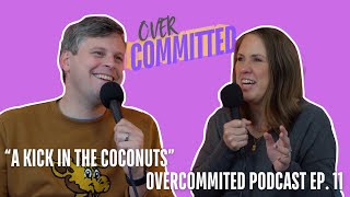 quotA Kick in the Coconutsquot Overcommitted Podcast Ep 11 [upl. by Anelra]