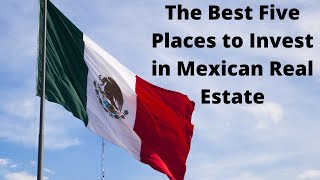 Mexico Real Estate  The Best 5 places to Buy [upl. by Iroc]