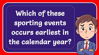 Which of these sporting events occurs earliest in the calendar year Answer [upl. by Ketchum]