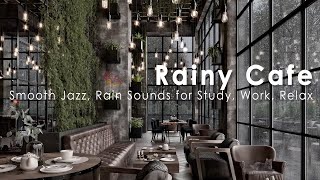 Rainy Day Coffee Shop Ambience With Smooth Jazz Rain Sounds for Study Work Relaxing [upl. by Nylidnarb964]