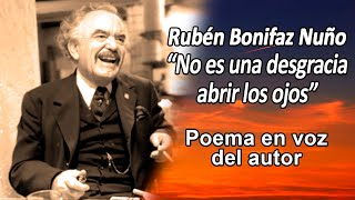 Rubén Bonifaz Nuño  NO ES UNA DESGRACIA ABRIR LOS OJOS [upl. by Leik]