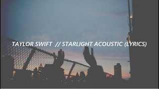 taylor swift  starlight acoustic lyrics [upl. by Anayt]