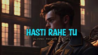 HASTI RAHE TU Slowed reverb [upl. by Xymenes152]