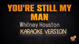 YOURE STILL MY MAN  Whitney Houston KARAOKE HQ VERSION [upl. by Sera352]