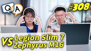 Hỏi amp Đáp 308 Lenovo Legion Slim 7 vs ROG Zephyrus M16  Cùng Cấu Hình con nào Ngon Hơn [upl. by Anahcra]