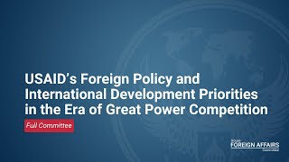 USAID’s Foreign Policy amp International Development Priorities in the Era of Great Power Competition [upl. by Suoicerp]