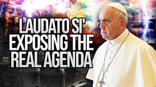 The Laudato Si  Exposing The REAL AGENDA  IT HAS BEGUN [upl. by Berman]