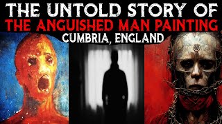 The Untold Story Of The ANGUISHED MAN Painting 💀 Cumbria England [upl. by Nylareg]