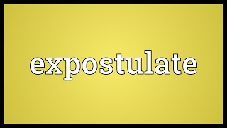 Expostulate Meaning [upl. by Evette107]