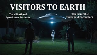 VISITORS TO EARTH Ten Incredible Humanoid Encounters [upl. by Sivat]