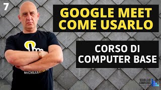 Come si usa GOOGLE MEET meetup  Michele Bozzo  Corso di computer base gratis [upl. by Loria768]