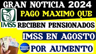 🤑💰Confirman pago MÁXIMO que reciben pensionados por aumento del fondo de Pensión IMSS 2024 en agosto [upl. by Lanrev524]