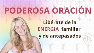 PODEROSA ORACION  COMO LIBERARNOS DE LA ENERGIA FAMILIAR Y ANTEPASADOS [upl. by Georgetta]