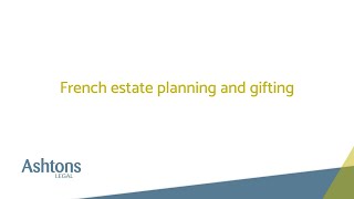 Ashtons Legal  French Estate Planning and Gifting [upl. by Tega409]