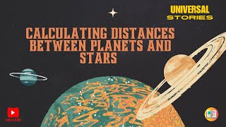 How to Calculate Distances Between Planets and Stars  Universal Stories [upl. by Bearce]