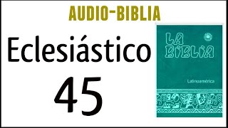 ECLESIÁSTICO SIRÁCIDES 45 BIBLIA CATÓLICA [upl. by Cichocki]