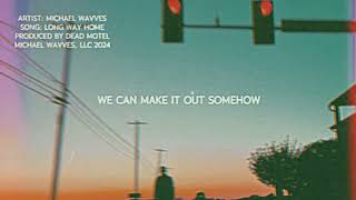 Michael Wavves  Long Way Home Official Lyric Video [upl. by Chu]