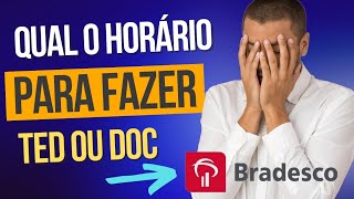 QUAL O HORÁRIO LIMITE PARA FAZER TED OU DOC NO BRADESCO [upl. by Herbie]