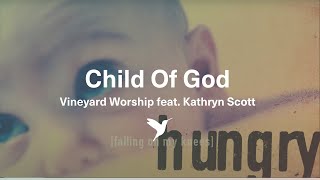 CHILD OF GOD Official Lyric Video  Vineyard Worship feat Kathryn Scott [upl. by Joell]