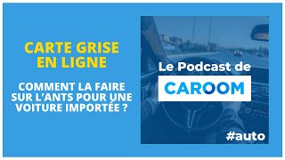 96 Comment faire la carte grise de sa voiture importée sur lANTS [upl. by Nessim]