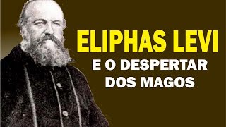 Eliphas Levi e o Despertar dos Magos [upl. by Ysle]