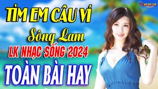 TÌM EM CÂU VÍ SÔNG LAM ➤Mở Loa Hết Cỡ Nhạc Sống Thôn Quê Thư Giãn  Bản Phối Mới 2024 DÂN CA XỨ NGHỆ [upl. by Irrek]