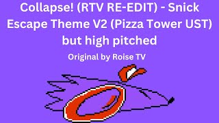 Pizza Tower UST  Collapse RTV RE EDIT  Snick Escape Theme V2 but high pitched [upl. by Yendirb]