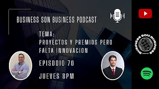 Business Son Business Podcast  Ep 70  Proyectos y premios pero falta innovación [upl. by Enatan]