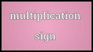 Multiplication sign Meaning [upl. by Portingale]