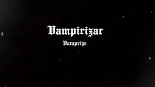 Vamprize  Vampirizar Audio [upl. by Obed4]