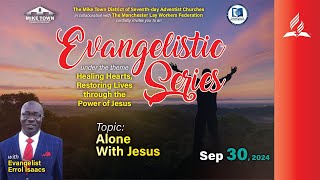 Evangelistic Series  ALONE WITH JESUS  Evg Errol Isaacs  Sept 30 2024 [upl. by Ettezil455]