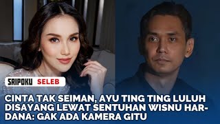 CINTA TAK SEIMAN Ayu Ting Ting Luluh Disayang Lewat Sentuhan Wisnu Hardana Gak Ada Kamera Gitu [upl. by Emorej423]