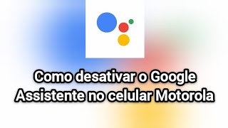 Como desativar o Google Assistente no celular Motorola [upl. by Ahsilac298]