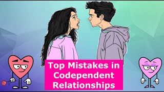 Top Mistakes in Codependent Relationships [upl. by Titus]