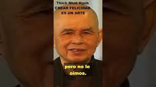 4 CREAR FELICIDAD ES UN ARTE Thich Nhat Hanh Mindfulness AtencionPlena [upl. by Heimer]