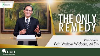 THE ONLY REMEDY  Oleh Pdt Wahyu Widodo MDiv  TEDUH [upl. by Ehtyaf]