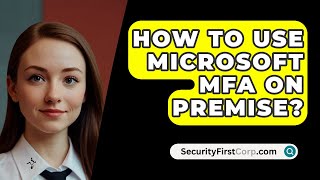 How To Use Microsoft MFA On Premise  SecurityFirstCorpcom [upl. by Mariandi]