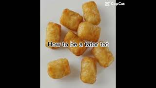 💗✨How to be a Tator Tot✨💗 [upl. by Rosetta]