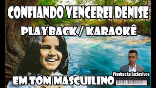 CONFIANDO VENCEREI DENISE PLAYBACK  KARAOKÊ TOM MASCULINO [upl. by Gavrielle]