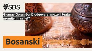 Glumac Goran Đurić odgovara može li teatar promijeniti svijet  SBS Bosnian  SBS na bosanskom [upl. by Arannahs]