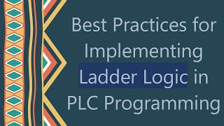 Best Practices for Implementing Ladder Logic in PLC Programming [upl. by Gertrudis]