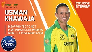 Usman Khawaja disappointed to not play in Pakistan  Praises worldclass Babar Azam [upl. by Adiana]