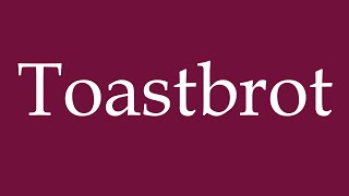 How to Pronounce Toastbrot Toast Correctly in German [upl. by Fidelity]