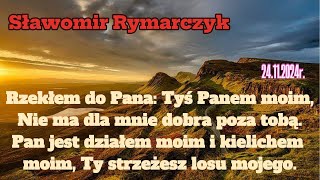 2024 11 24 quotRzekłem do PANA Tyś Panem moim nie ma dla mnie dobra poza tobąquot Sławomir Rymarczyk [upl. by Adnoval795]