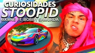 CURIOSIDADES de 6IX9INE  Stoopid feat BOBBY SHMURDA [upl. by Hana253]