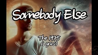 The 1975  Somebody Else Lyrics [upl. by Hambley636]