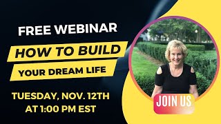 FREE Webinar Alert Learn How You Can Build Your Dream Life  Tuesday November 12th at 1 PM EST [upl. by Psyche]