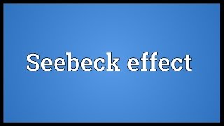 Seebeck effect Meaning [upl. by Fennelly]