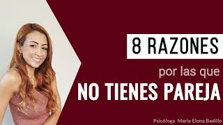 8 Razones por las que no tienes pareja  Psicóloga Maria Elena Badillo [upl. by Solis343]